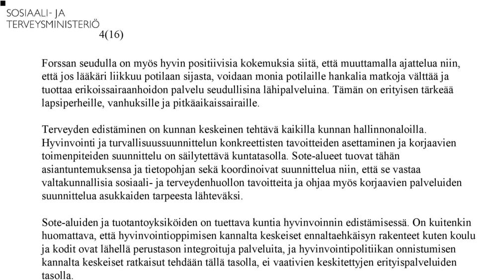 Terveyden edistäminen on kunnan keskeinen tehtävä kaikilla kunnan hallinnonaloilla.