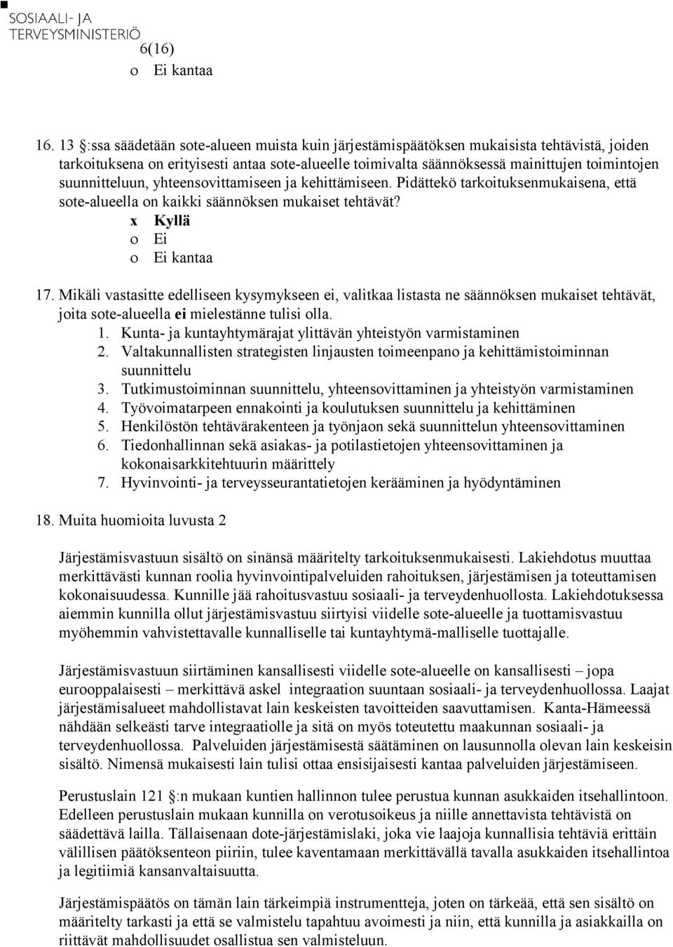 suunnitteluun, yhteensovittamiseen ja kehittämiseen. Pidättekö tarkoituksenmukaisena, että sote-alueella on kaikki säännöksen mukaiset tehtävät? 17.