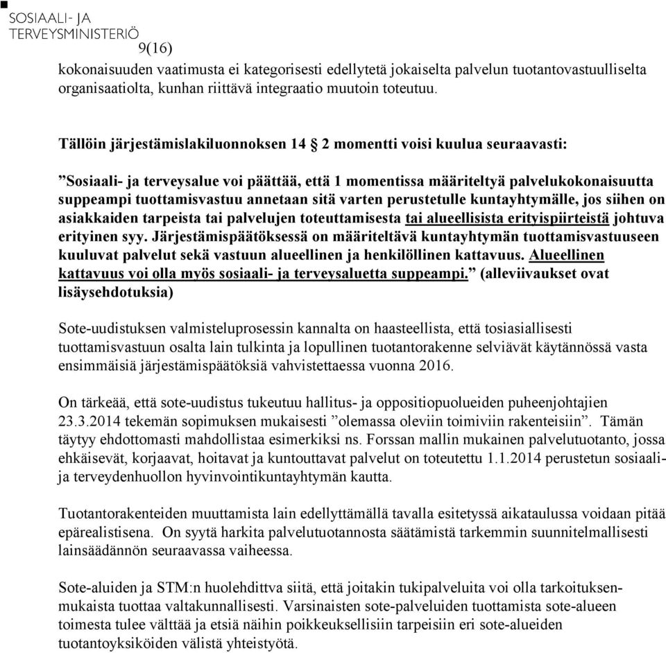 sitä varten perustetulle kuntayhtymälle, jos siihen on asiakkaiden tarpeista tai palvelujen toteuttamisesta tai alueellisista erityispiirteistä johtuva erityinen syy.