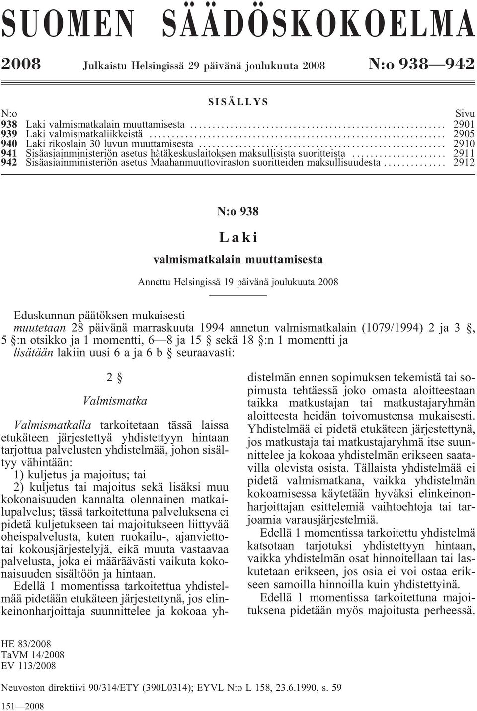 .. 2911 942 SisäasiainministeriönasetusMaahanmuuttovirastonsuoritteidenmaksullisuudesta.