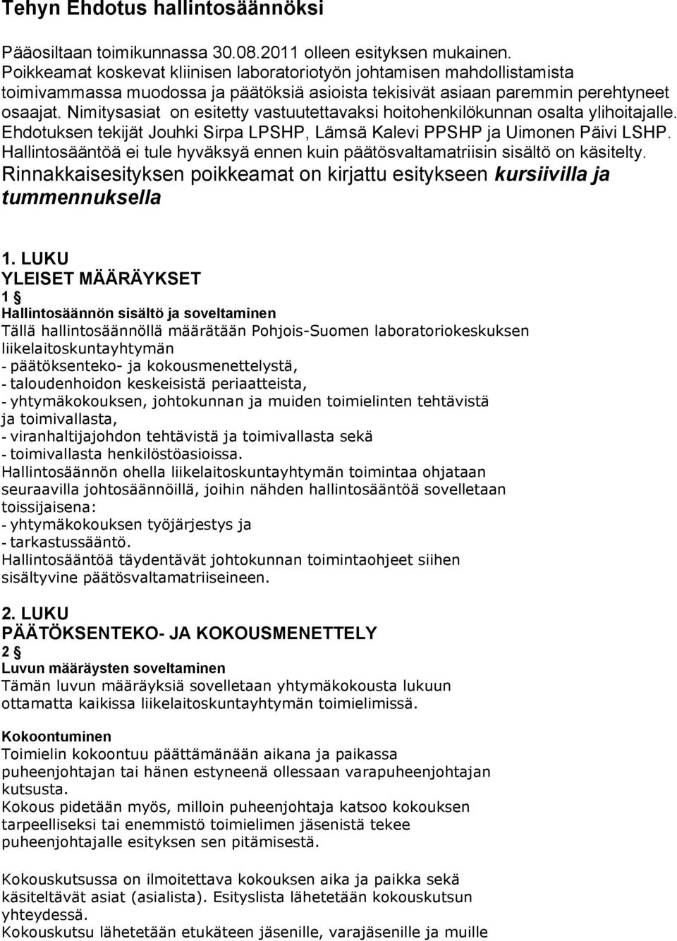 Nimitysasiat on esitetty vastuutettavaksi hoitohenkilökunnan osalta ylihoitajalle. Ehdotuksen tekijät Jouhki Sirpa LPSHP, Lämsä Kalevi PPSHP ja Uimonen Päivi LSHP.