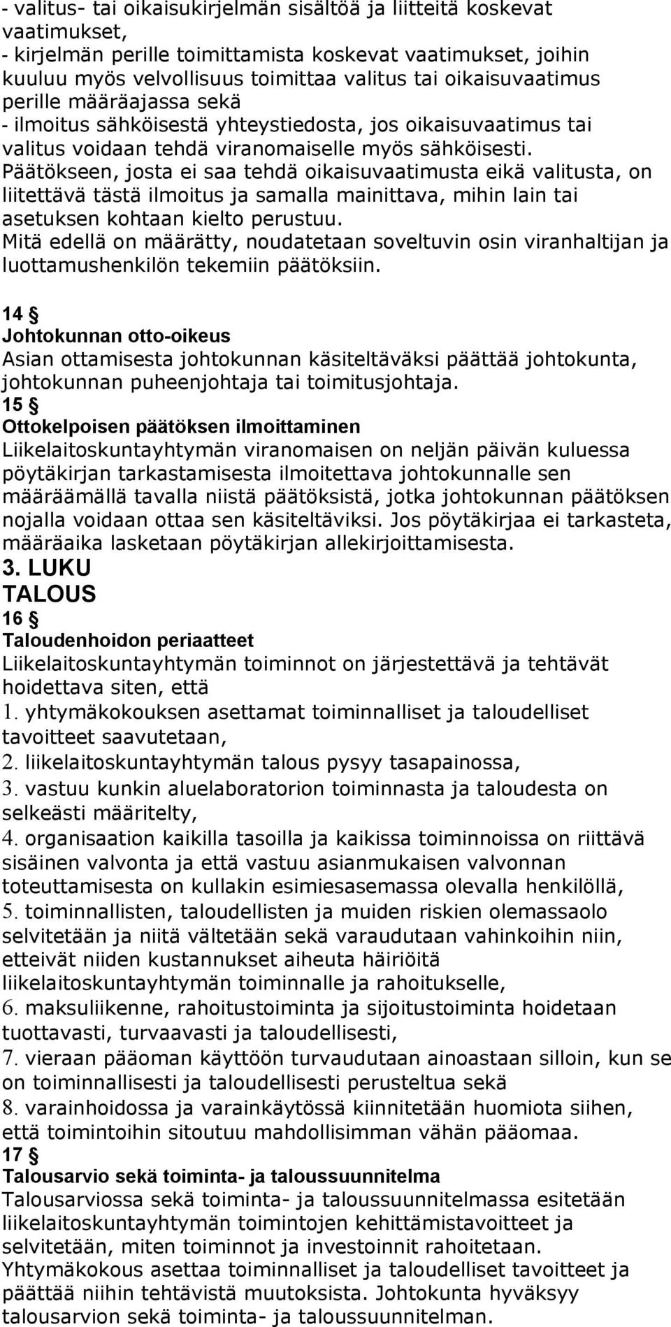 Päätökseen, josta ei saa tehdä oikaisuvaatimusta eikä valitusta, on liitettävä tästä ilmoitus ja samalla mainittava, mihin lain tai asetuksen kohtaan kielto perustuu.