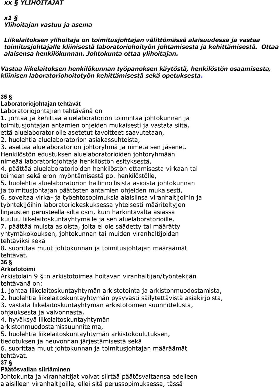 Vastaa liikelaitoksen henkilökunnan työpanoksen käytöstä, henkilöstön osaamisesta, kliinisen laboratoriohoitotyön kehittämisestä sekä opetuksesta.