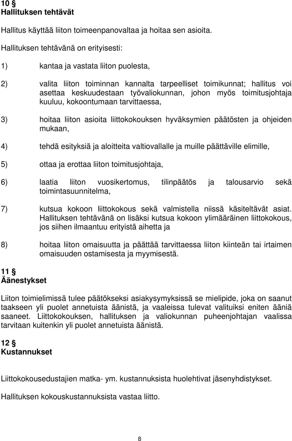 toimitusjohtaja kuuluu, kokoontumaan tarvittaessa, 3) hoitaa liiton asioita liittokokouksen hyväksymien päätösten ja ohjeiden mukaan, 4) tehdä esityksiä ja aloitteita valtiovallalle ja muille