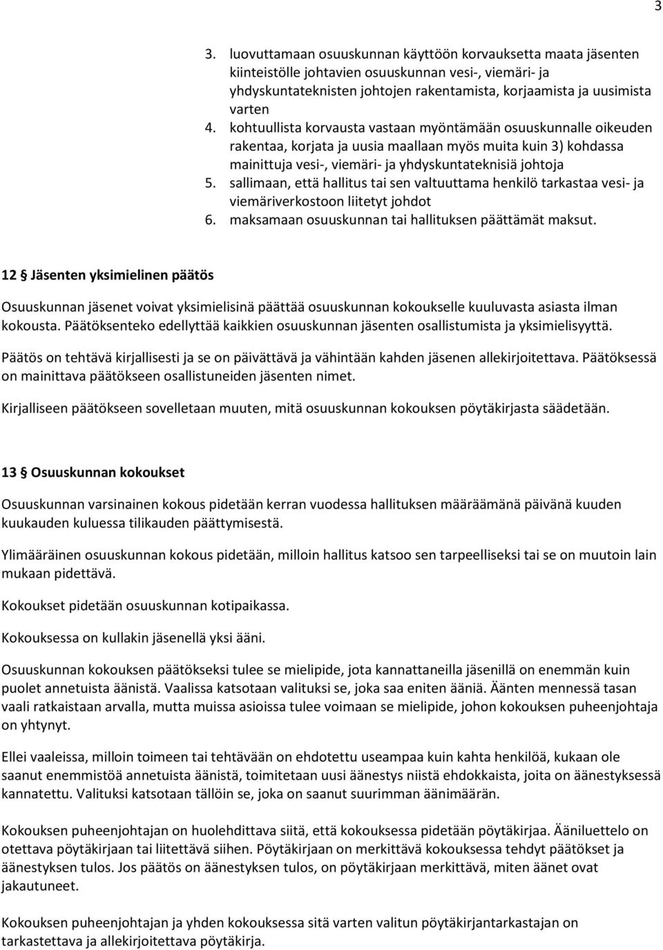 sallimaan, että hallitus tai sen valtuuttama henkilö tarkastaa vesi- ja viemäriverkostoon liitetyt johdot 6. maksamaan osuuskunnan tai hallituksen päättämät maksut.