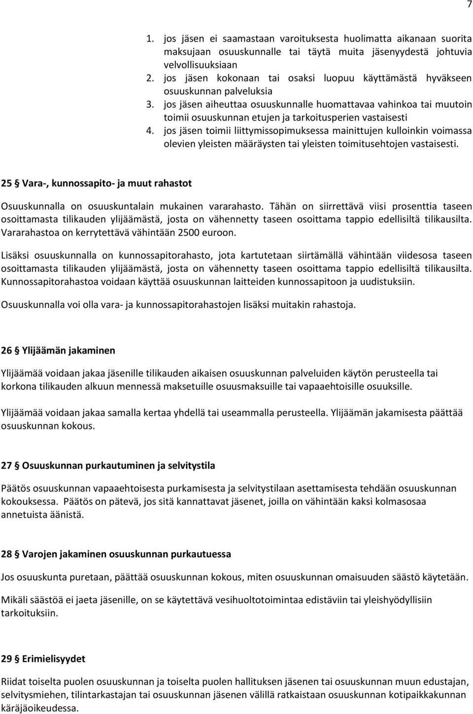 jos jäsen aiheuttaa osuuskunnalle huomattavaa vahinkoa tai muutoin toimii osuuskunnan etujen ja tarkoitusperien vastaisesti 4.