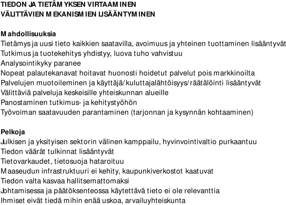 lisääntyvät Välittäviä palveluja keskeisille yhteiskunnan alueille Panostaminen tutkimus- ja kehitystyöhön Työvoiman saatavuuden parantaminen (tarjonnan ja kysynnän kohtaaminen) Julkisen ja