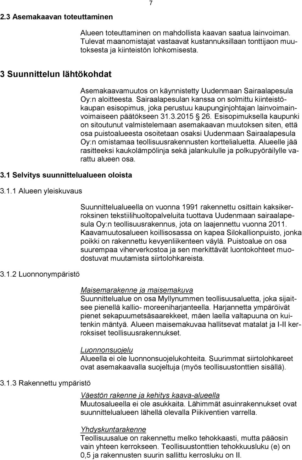 Sairaalapesulan kanssa on solmittu kiinteistökaupan esisopimus, joka perustuu kaupunginjohtajan lainvoimainvoimaiseen päätökseen 31.3.2015 26.