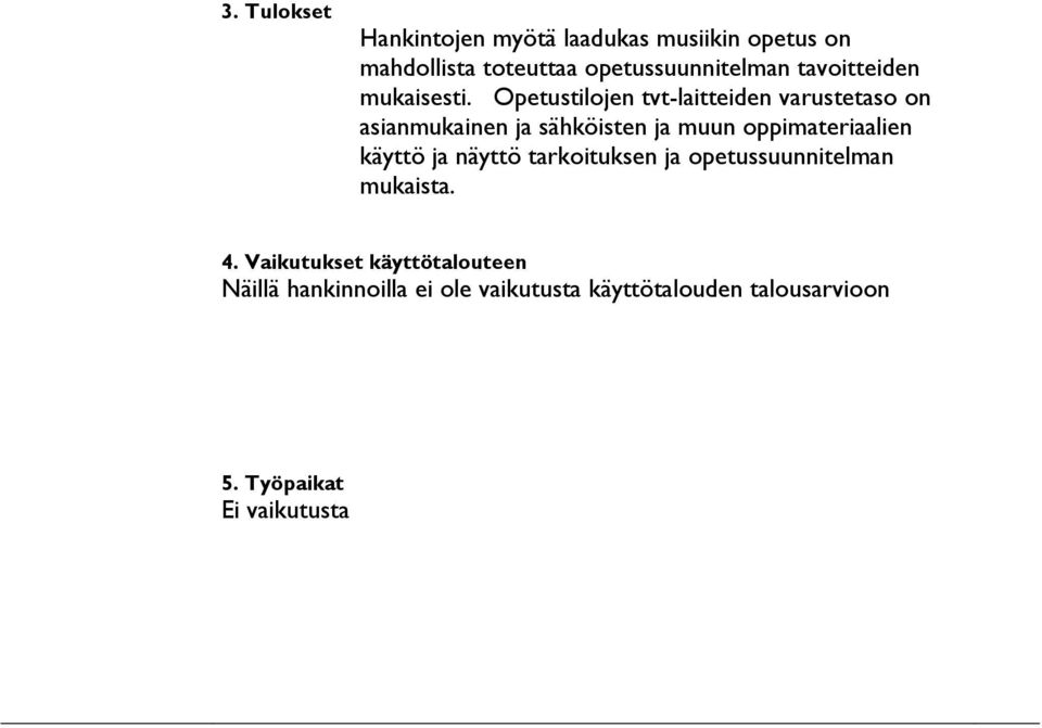 Opetustilojen tvt-laitteiden varustetaso on asianmukainen ja sähköisten ja muun oppimateriaalien