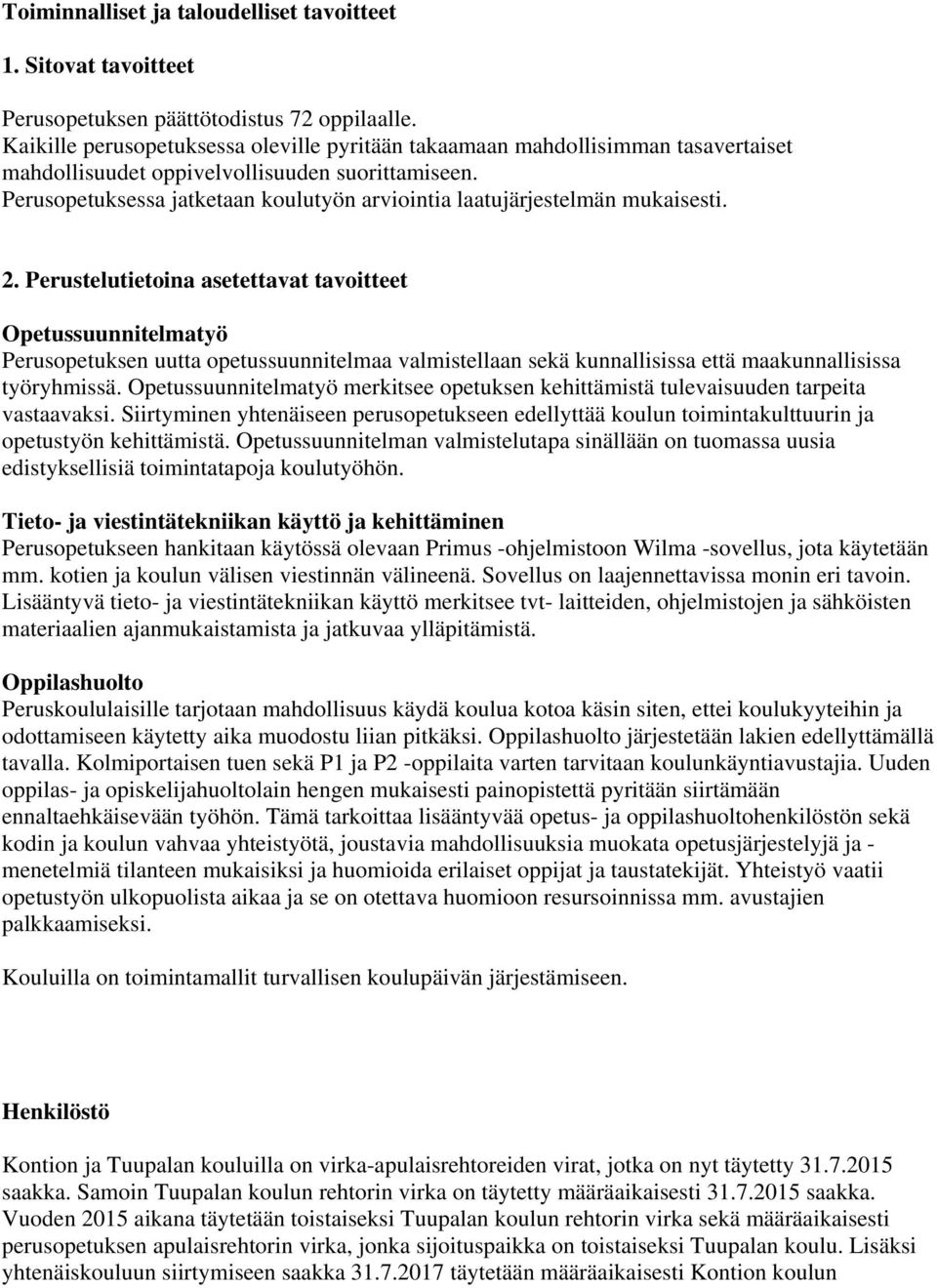 Perusopetuksessa jatketaan koulutyön arviointia laatujärjestelmän mukaisesti. 2.