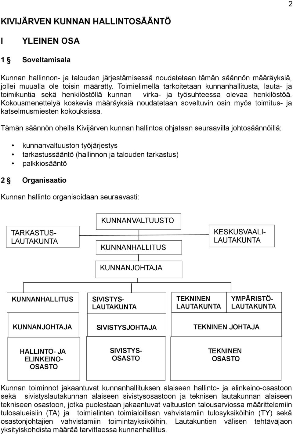 Kokousmenettelyä koskevia määräyksiä noudatetaan soveltuvin osin myös toimitus- ja katselmusmiesten kokouksissa.