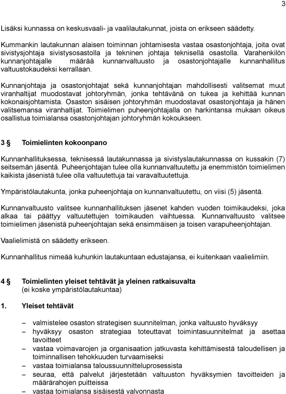 Varahenkilön kunnanjohtajalle määrää kunnanvaltuusto ja osastonjohtajalle kunnanhallitus valtuustokaudeksi kerrallaan.