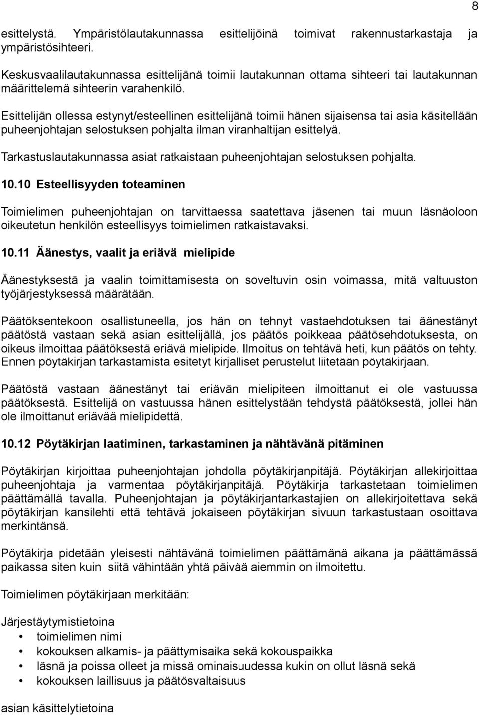 Esittelijän ollessa estynyt/esteellinen esittelijänä toimii hänen sijaisensa tai asia käsitellään puheenjohtajan selostuksen pohjalta ilman viranhaltijan esittelyä.