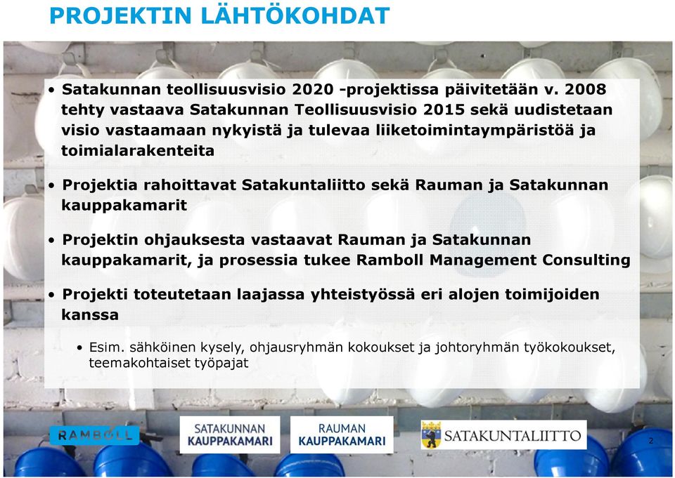 toimialarakenteita Projektia rahoittavat Satakuntaliitto sekä Rauman ja Satakunnan kauppakamarit Projektin ohjauksesta vastaavat Rauman ja Satakunnan