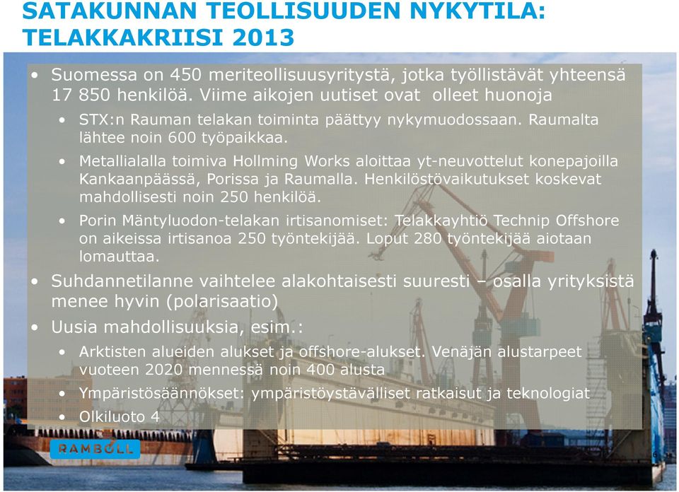 Metallialalla toimiva Hollming Works aloittaa yt-neuvottelut konepajoilla Kankaanpäässä, Porissa ja Raumalla. Henkilöstövaikutukset koskevat mahdollisesti noin 250 henkilöä.