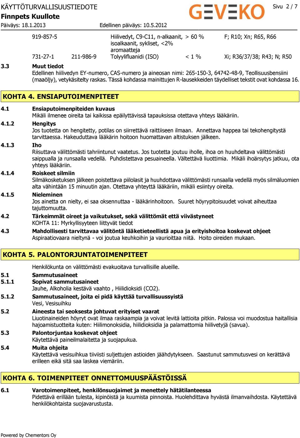 Tässä kohdassa mainittujen R-lausekkeiden täydelliset tekstit ovat kohdassa 16. KOHTA 4. ENSIAPUTOIMENPITEET 4.