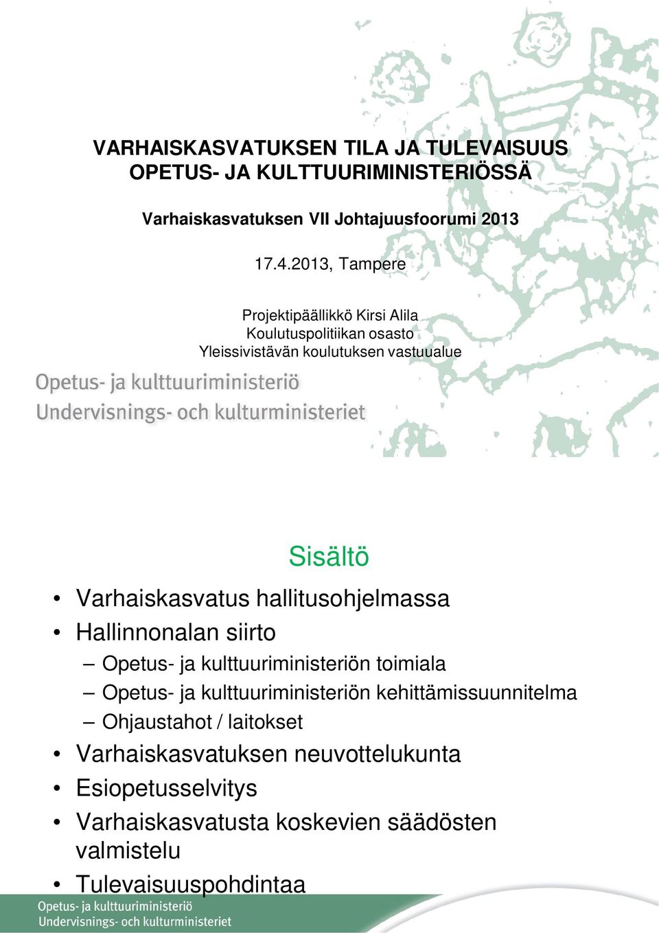 hallitusohjelmassa Hallinnonalan siirto Opetus- ja kulttuuriministeriön toimiala Opetus- ja kulttuuriministeriön kehittämissuunnitelma