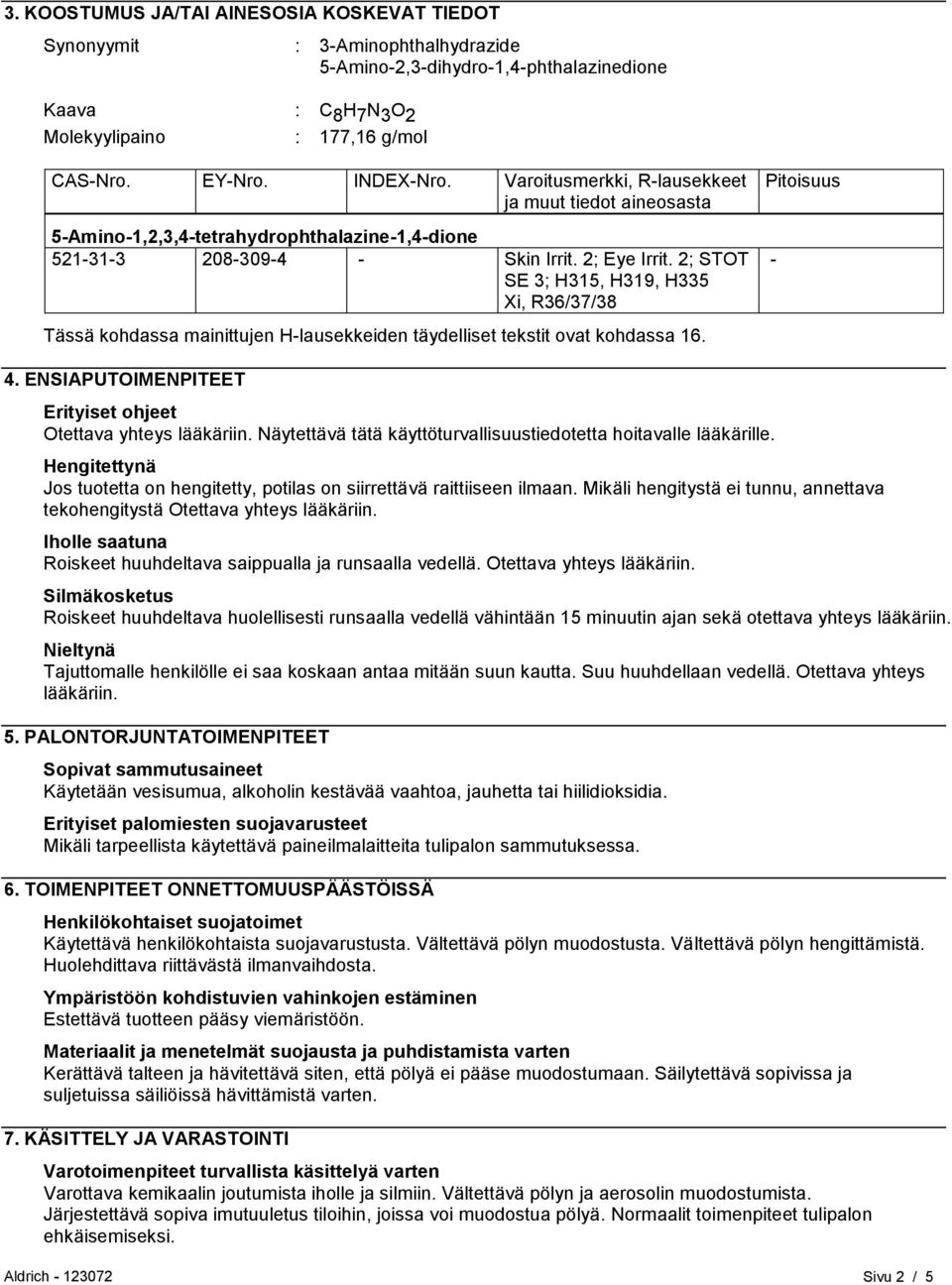 2; STOT SE 3; H315, H319, H335 Xi, R36/37/38 Tässä kohdassa mainittujen H-lausekkeiden täydelliset tekstit ovat kohdassa 16. Pitoisuus - 4.