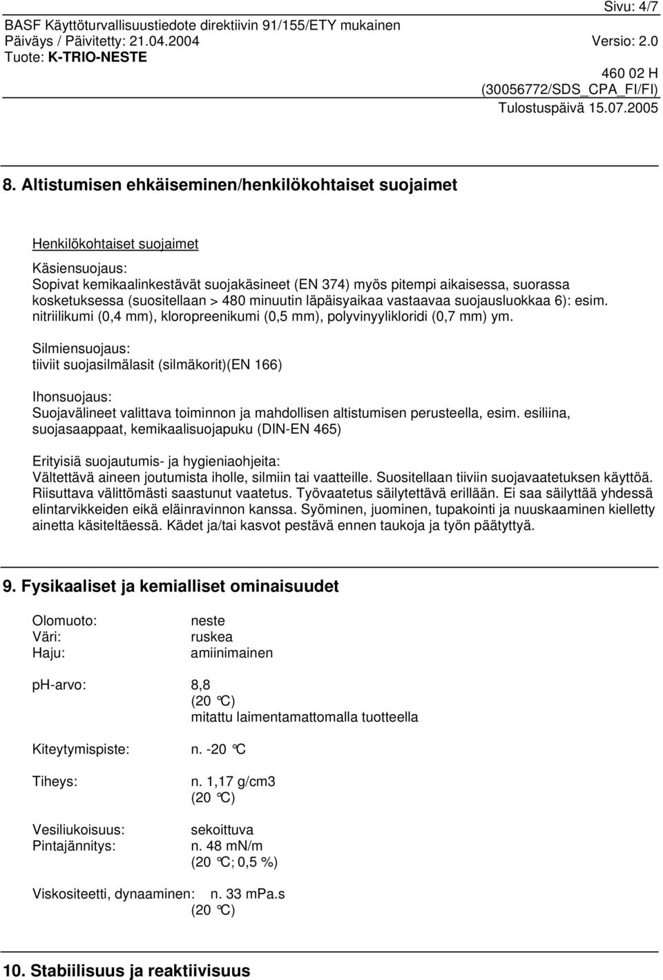 (suositellaan > 480 minuutin läpäisyaikaa vastaavaa suojausluokkaa 6): esim. nitriilikumi (0,4 mm), kloropreenikumi (0,5 mm), polyvinyylikloridi (0,7 mm) ym.