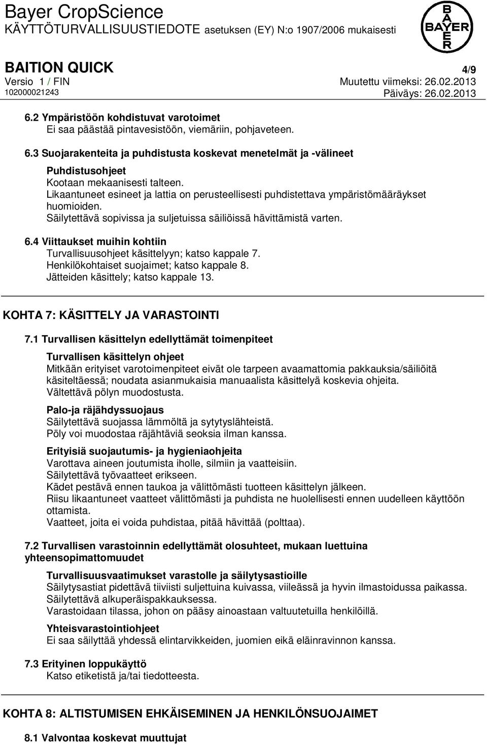 4 Viittaukset muihin kohtiin Turvallisuusohjeet käsittelyyn; katso kappale 7. Henkilökohtaiset suojaimet; katso kappale 8. Jätteiden käsittely; katso kappale 13. KOHTA 7: KÄSITTELY JA VARASTOINTI 7.