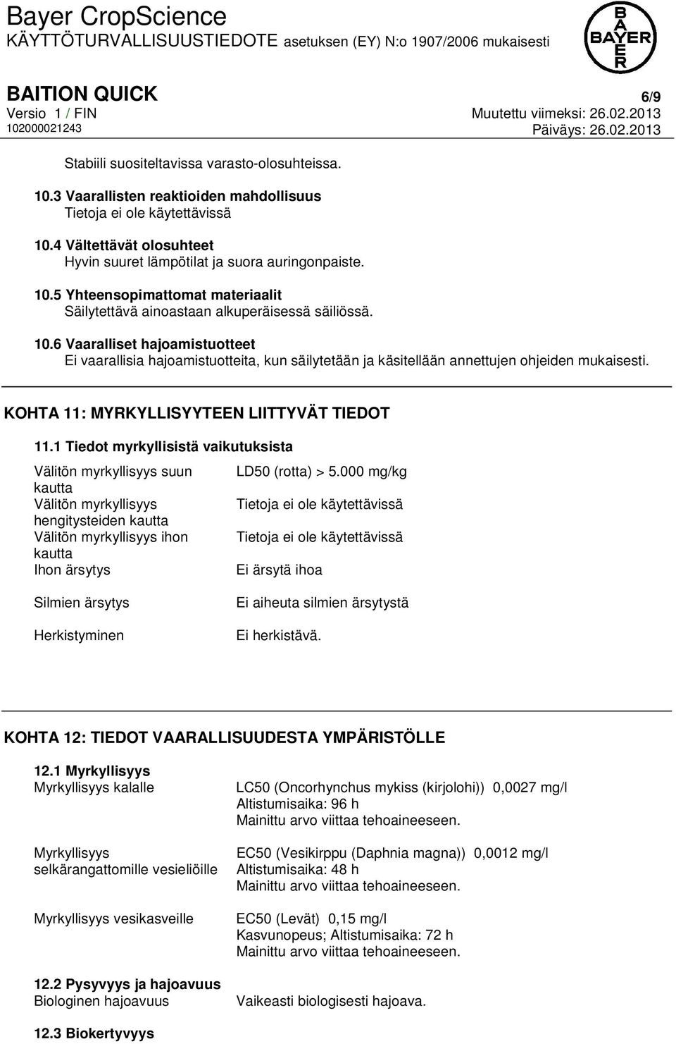 1 Tiedot myrkyllisistä vaikutuksista Välitön myrkyllisyys suun LD50 (rotta) > 5.