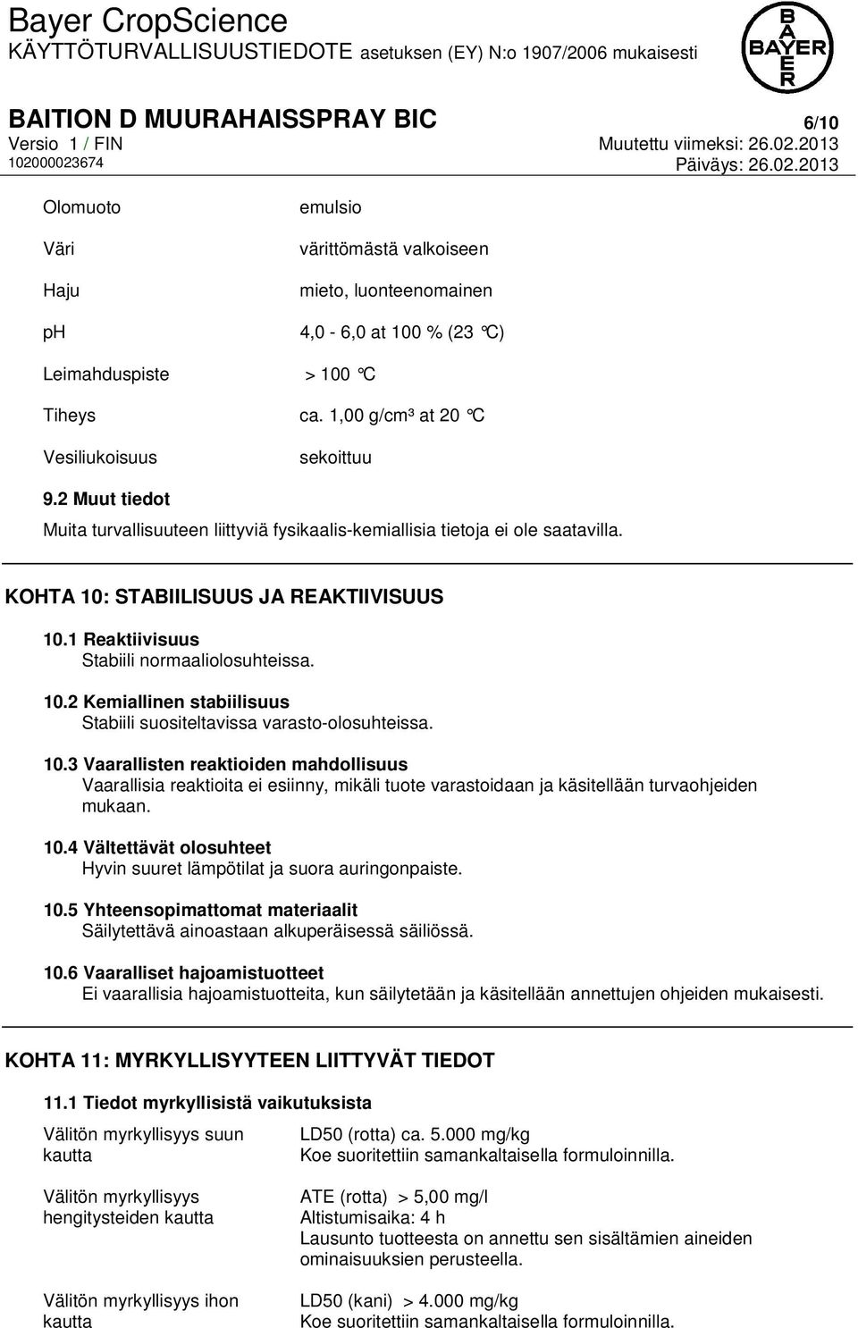 1 Reaktiivisuus Stabiili normaaliolosuhteissa. 10.2 Kemiallinen stabiilisuus Stabiili suositeltavissa varasto-olosuhteissa. 10.3 Vaarallisten reaktioiden mahdollisuus Vaarallisia reaktioita ei esiinny, mikäli tuote varastoidaan ja käsitellään turvaohjeiden mukaan.