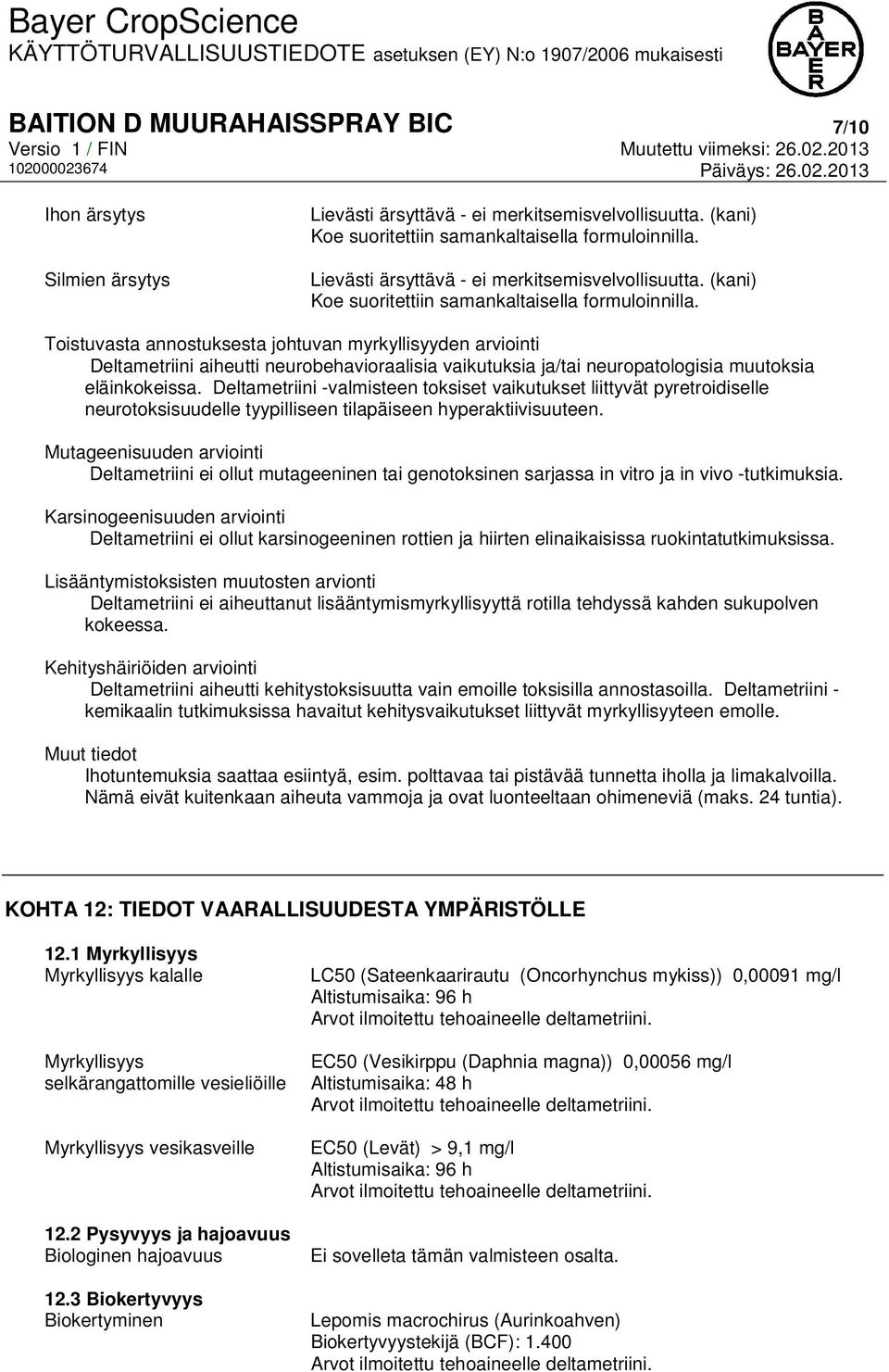 Toistuvasta annostuksesta johtuvan myrkyllisyyden arviointi Deltametriini aiheutti neurobehavioraalisia vaikutuksia ja/tai neuropatologisia muutoksia eläinkokeissa.