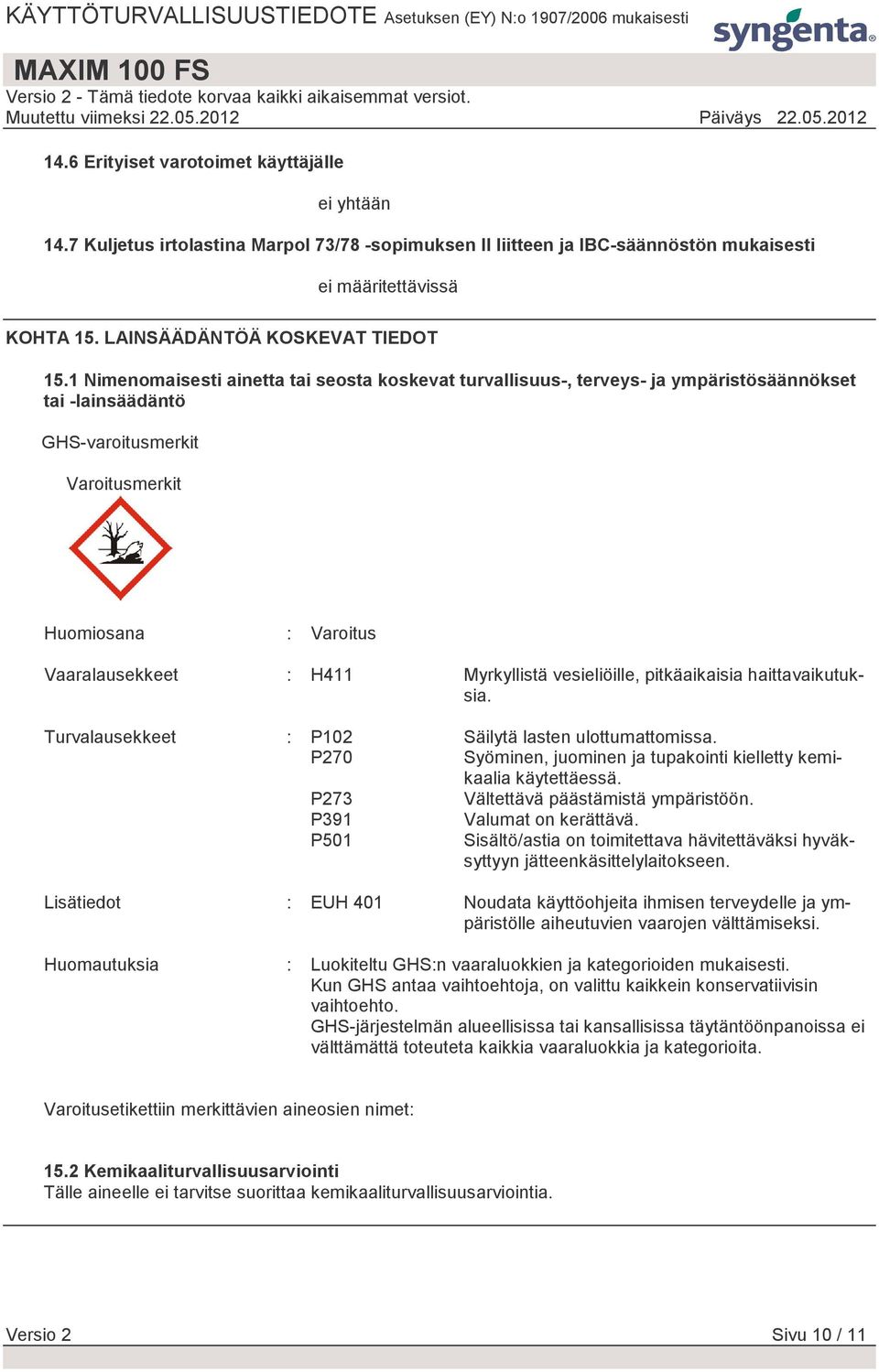 1 Nimenomaisesti ainetta tai seosta koskevat turvallisuus-, terveys- ja ympäristösäännökset tai -lainsäädäntö GHS-varoitusmerkit Varoitusmerkit Huomiosana : Varoitus Vaaralausekkeet : H411