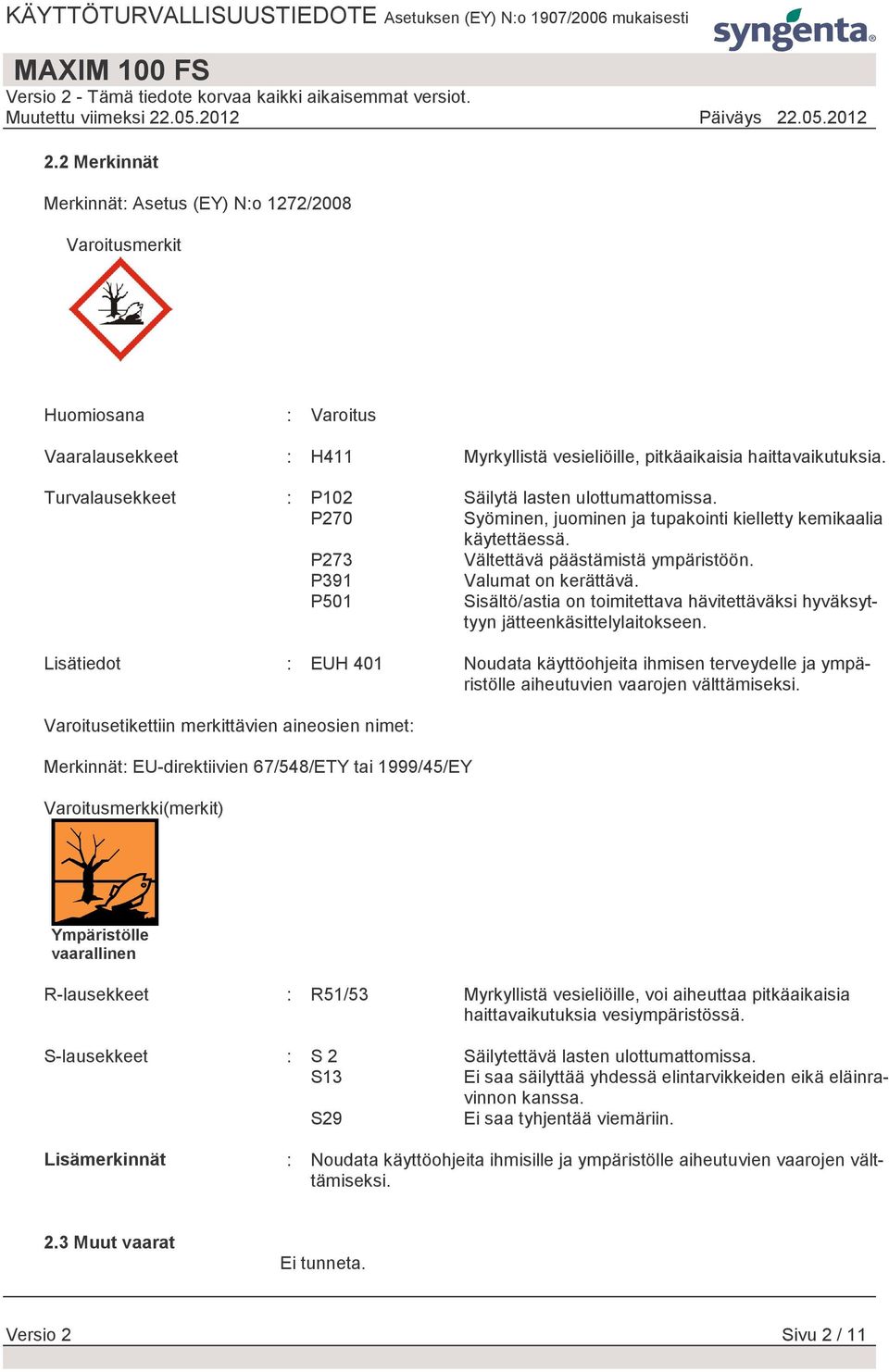 P501 Sisältö/astia on toimitettava hävitettäväksi hyväksyttyyn jätteenkäsittelylaitokseen.