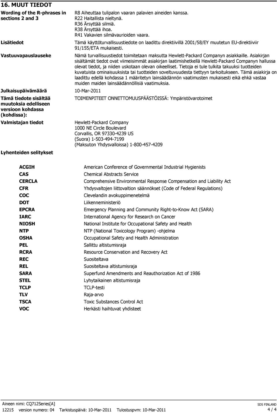 Tämä käyttöturvallisuustiedote on laadittu direktiivillä 2001/58/EY muutetun EU-direktiiviin 91/155/ETA mukaisesti. Nämä turvallisuustiedot toimitetaan maksutta Hewlett-Packard Companyn asiakkaille.