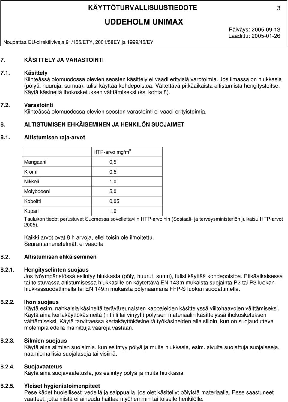 Varastointi Kiinteässä olomuodossa olevien seosten varastointi ei vaadi erityistoimia. 8. ALTISTUMISEN EHKÄISEMINEN JA HENKILÖN SUOJAIMET 8.1.