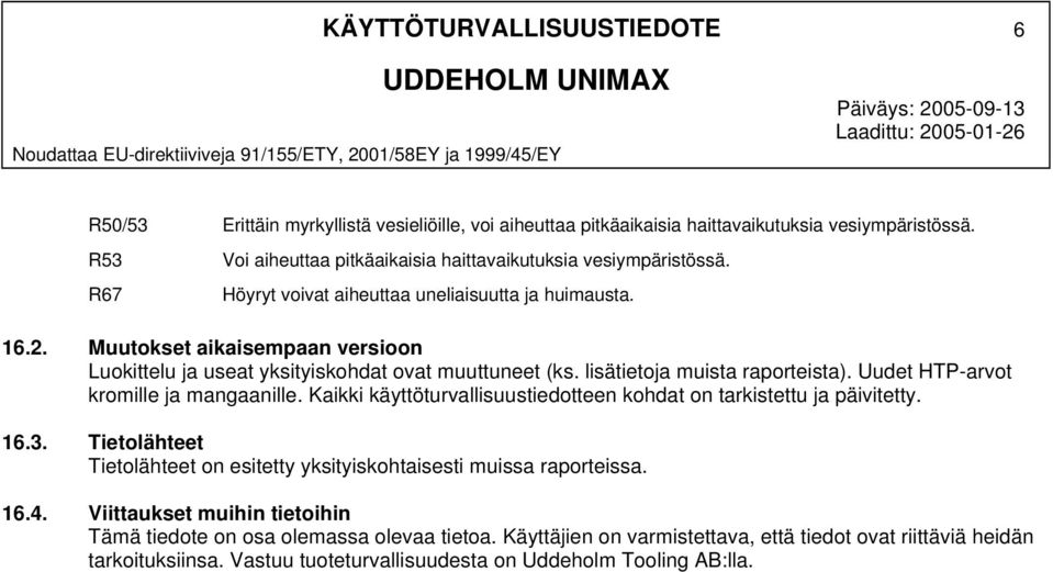 Muutokset aikaisempaan versioon Luokittelu ja useat yksityiskohdat ovat muuttuneet (ks. lisätietoja muista raporteista). Uudet HTParvot kromille ja mangaanille.