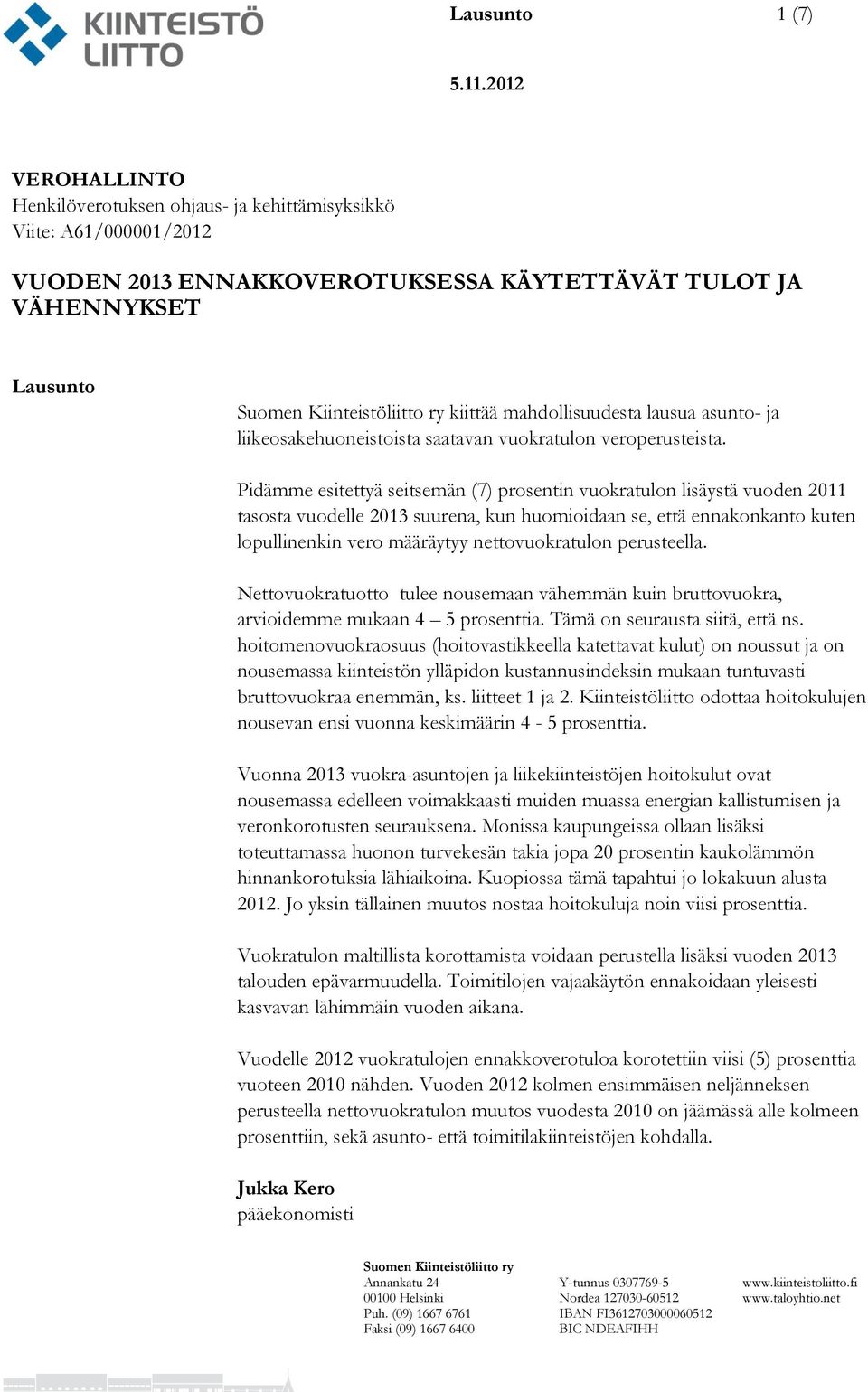 Pidämme esitettyä seitsemän (7) prosentin vuokratulon lisäystä vuoden 2011 tasosta vuodelle 2013 suurena, kun huomioidaan se, että ennakonkanto kuten lopullinenkin vero määräytyy nettovuokratulon