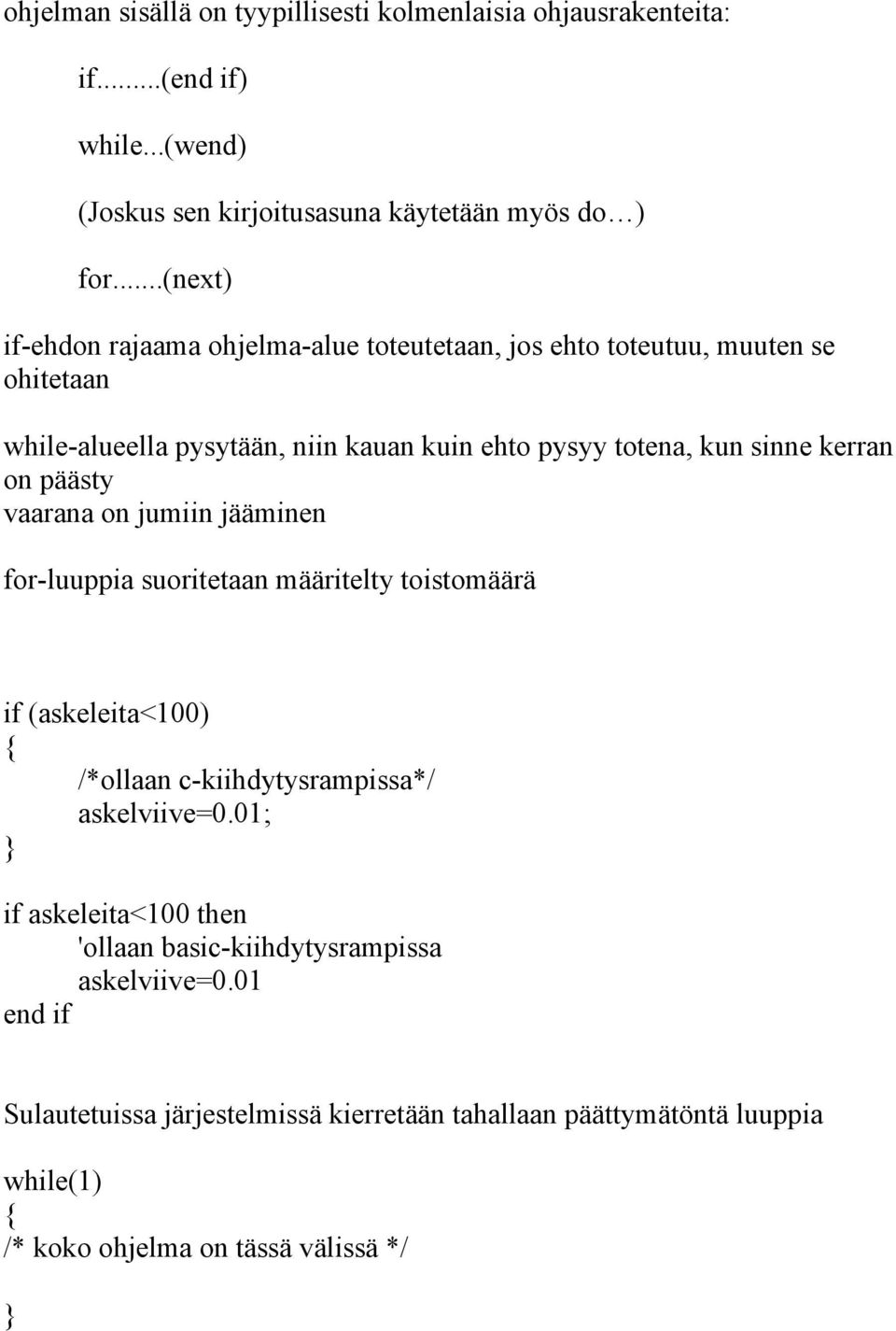 kerran on päästy vaarana on jumiin jääminen for-luuppia suoritetaan määritelty toistomäärä if (askeleita<100) /*ollaan c-kiihdytysrampissa*/ askelviive=0.