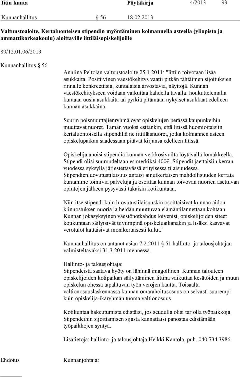 1.2011: "Iittiin toivotaan lisää asukkaita. Positiivinen väestökehitys vaatii pitkän tähtäimen sijoituksien rinnalle konkreettisia, kuntalaisia arvostavia, näyttöjä.