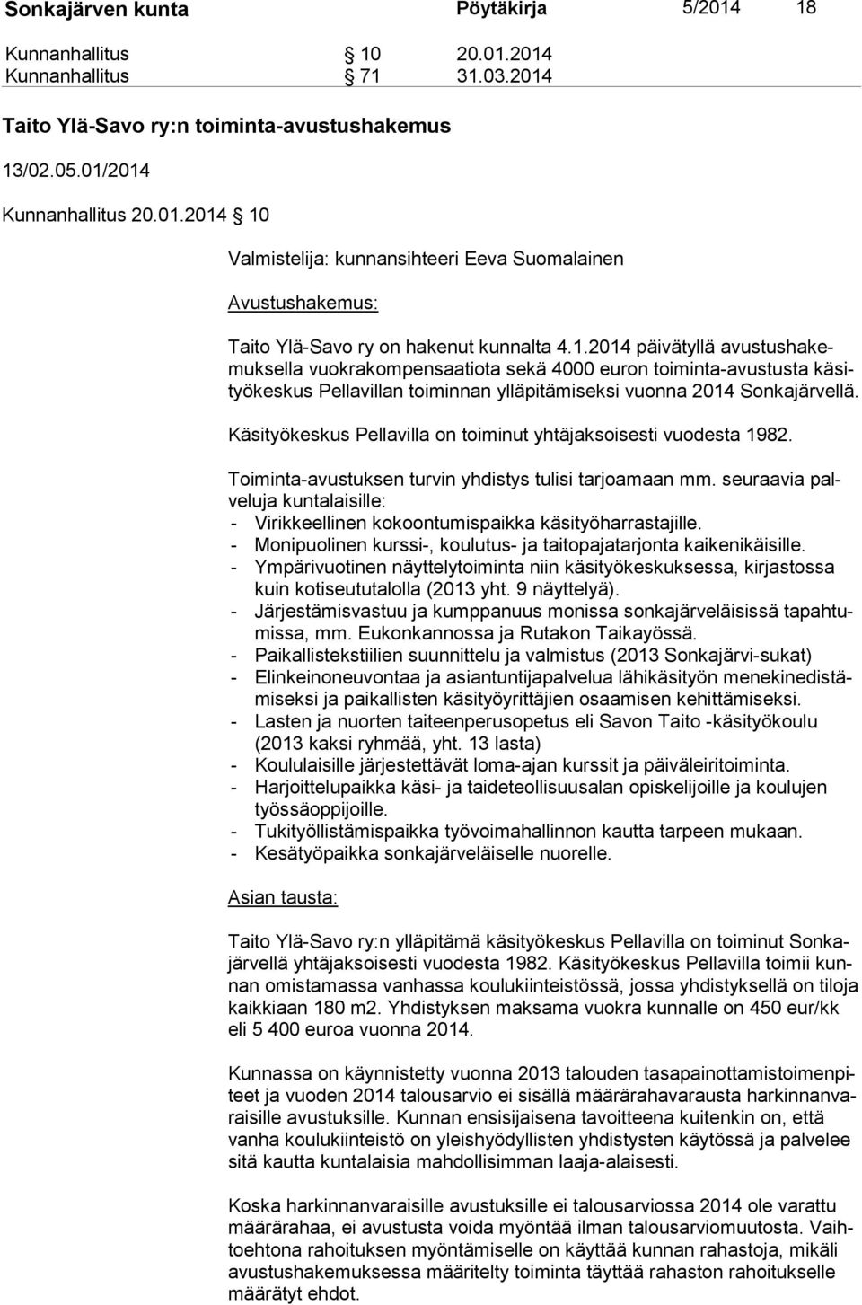 Käsityökeskus Pellavilla on toiminut yhtäjaksoisesti vuodesta 1982. Toiminta-avustuksen turvin yhdistys tulisi tarjoamaan mm.