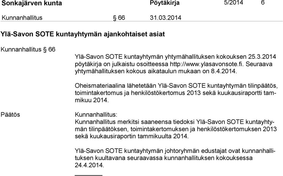 Oheismateriaalina lähetetään Ylä-Savon SOTE kuntayhtymän tilinpäätös, toi min ta ker to mus ja henkilöstökertomus 2013 sekä kuukausiraportti tammi kuu 2014.