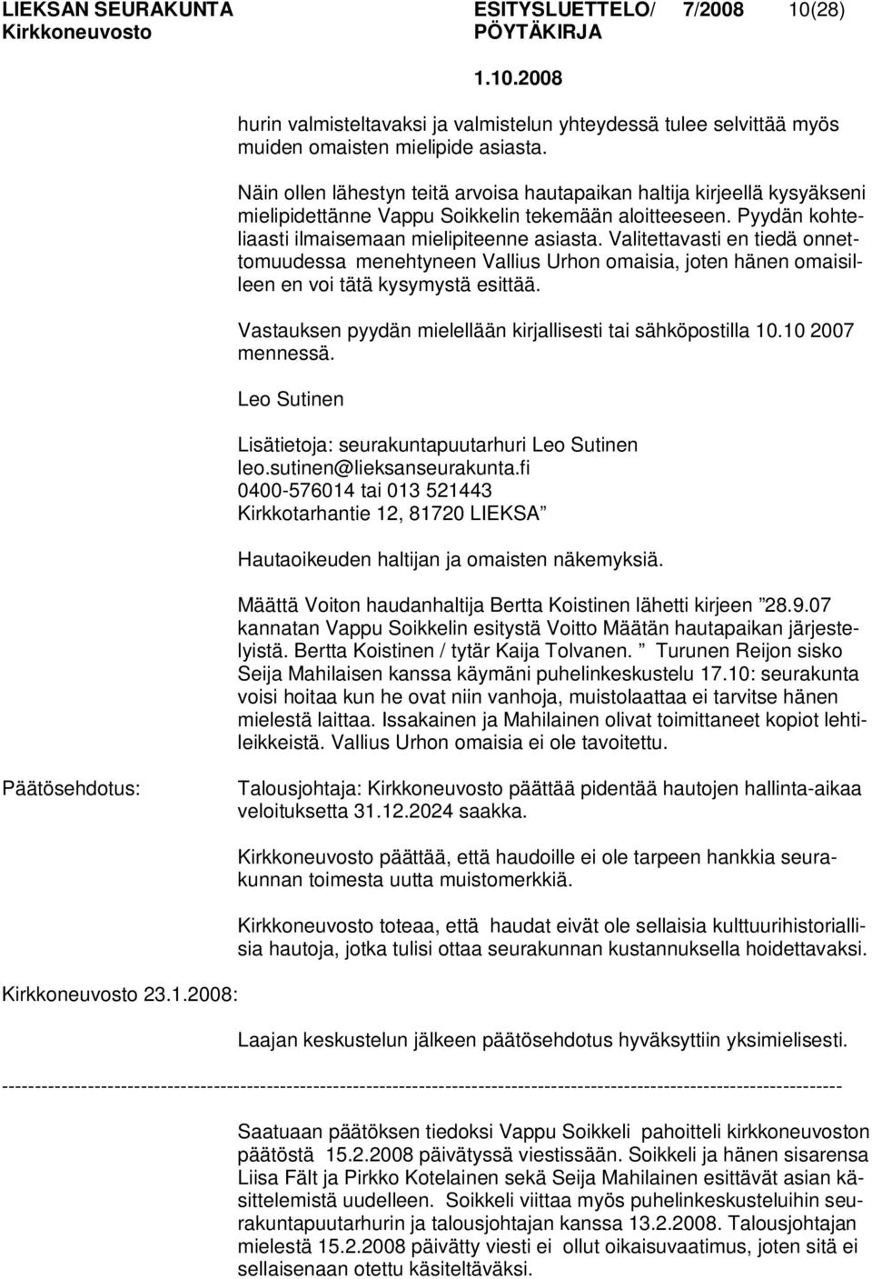 Valitettavasti en tiedä onnettomuudessa menehtyneen Vallius Urhon omaisia, joten hänen omaisilleen en voi tätä kysymystä esittää. Vastauksen pyydän mielellään kirjallisesti tai sähköpostilla 10.