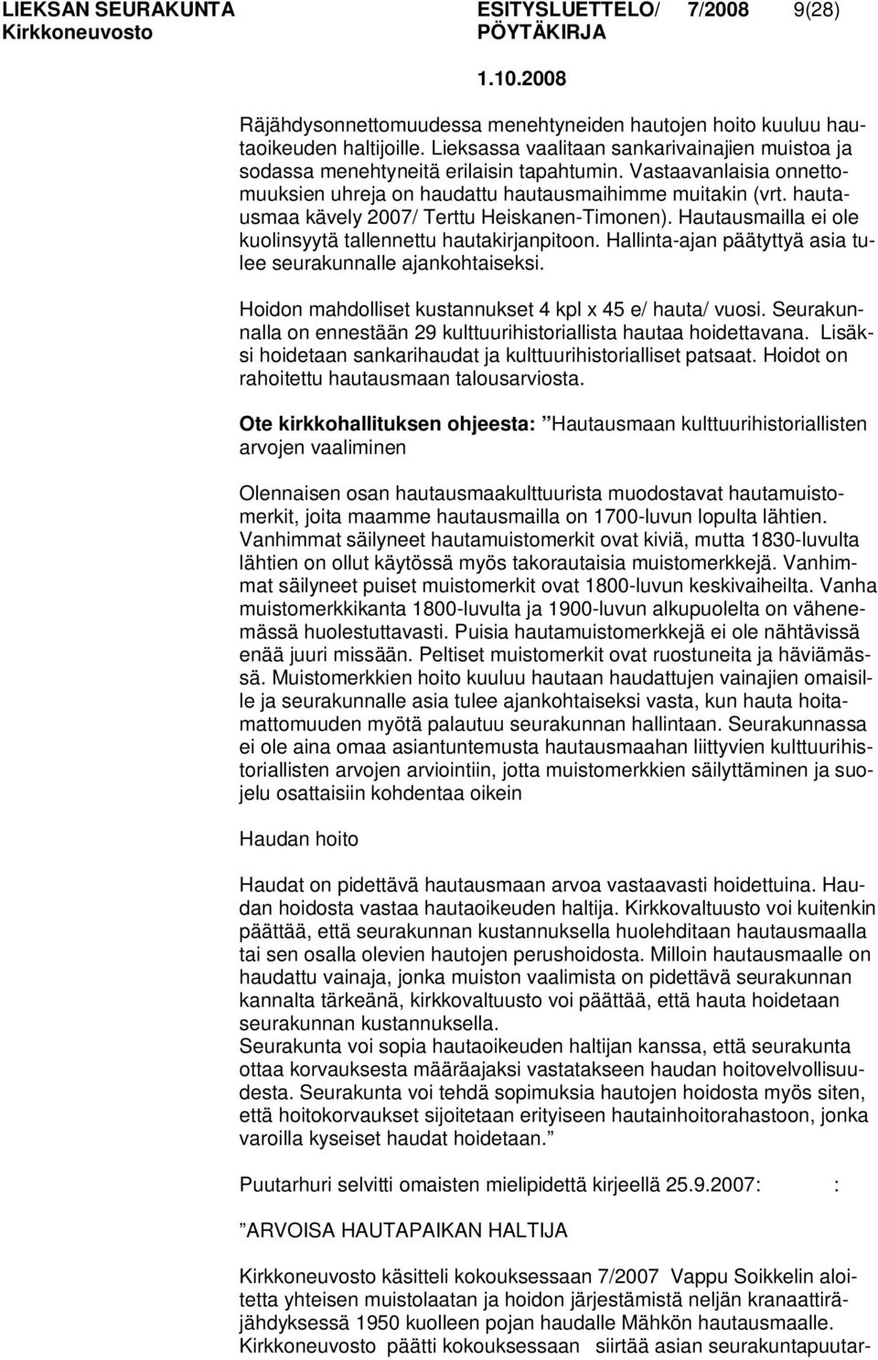 hautausmaa kävely 2007/ Terttu Heiskanen-Timonen). Hautausmailla ei ole kuolinsyytä tallennettu hautakirjanpitoon. Hallinta-ajan päätyttyä asia tulee seurakunnalle ajankohtaiseksi.