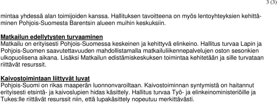 Hallitus turvaa Lapin ja Pohjois-Suomen saavutettavuuden mahdollistamalla matkailuliikennepalvelujen oston sesonkien ulkopuolisena aikana.