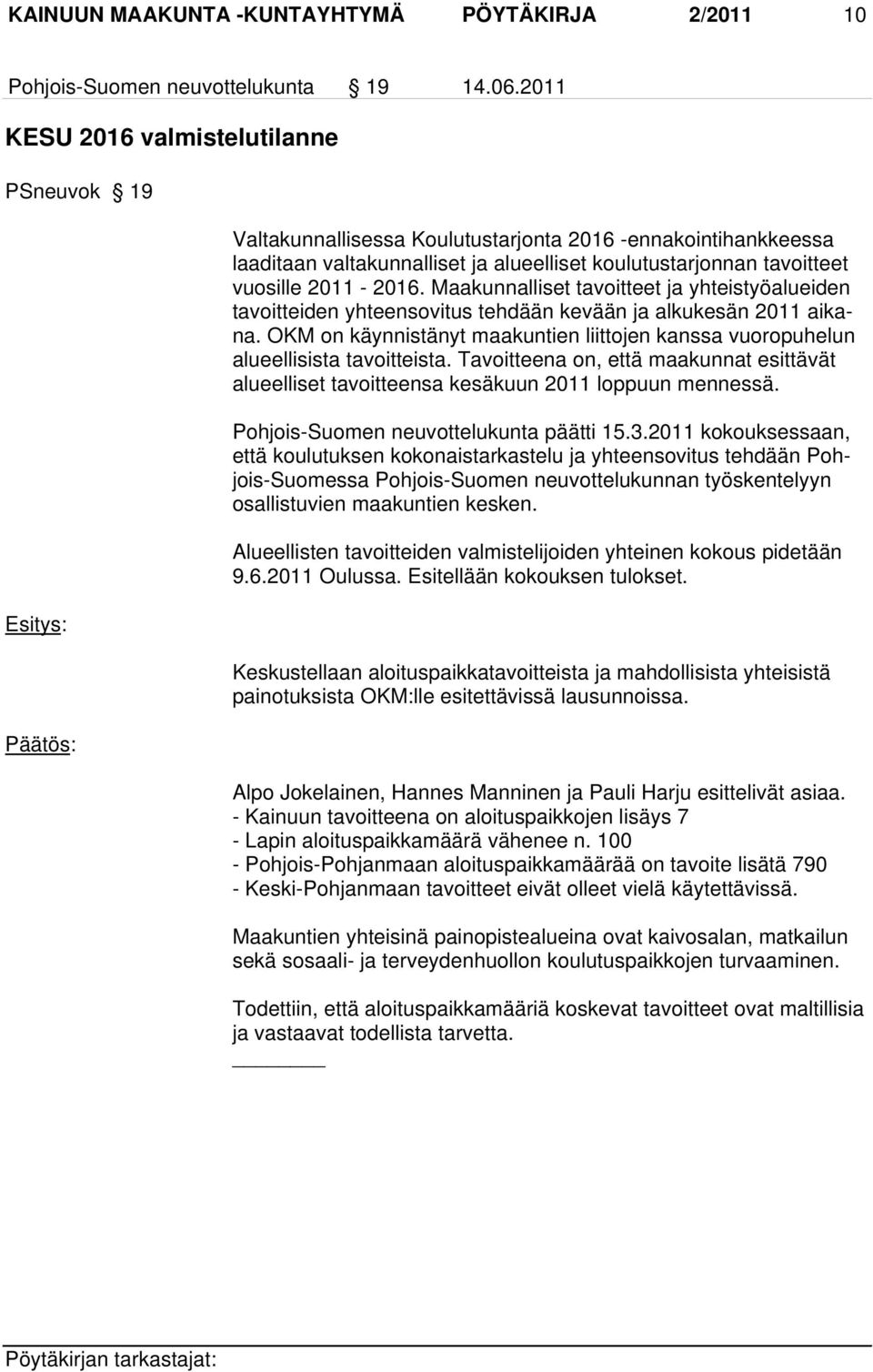 2011-2016. Maakunnalliset tavoitteet ja yhteistyöalueiden tavoitteiden yhteensovitus tehdään kevään ja alkukesän 2011 aikana.