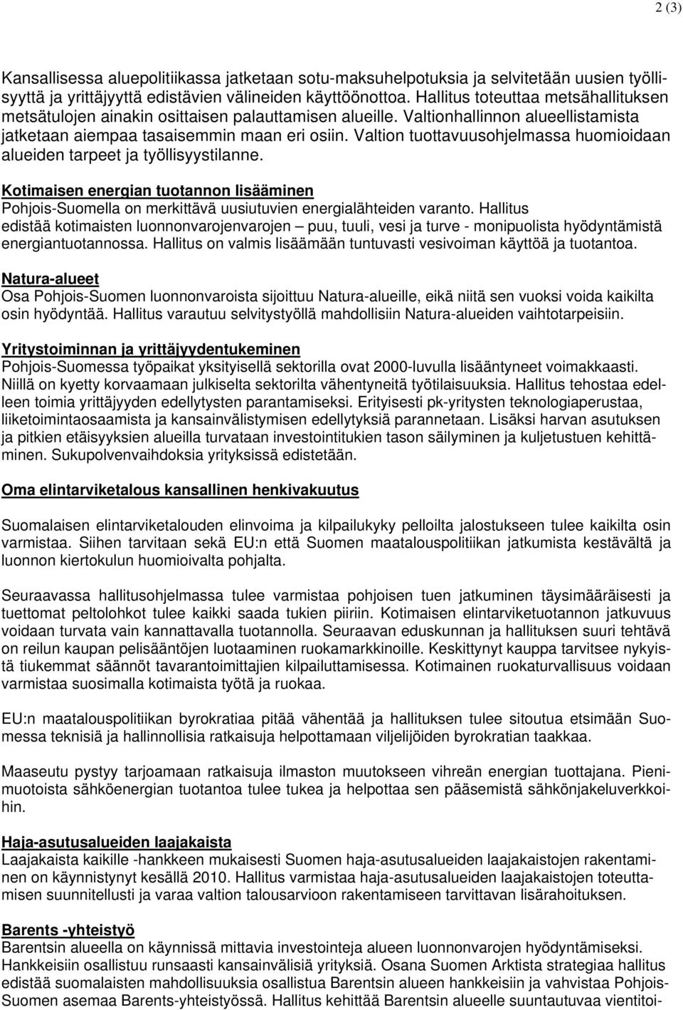 Valtion tuottavuusohjelmassa huomioidaan alueiden tarpeet ja työllisyystilanne. Kotimaisen energian tuotannon lisääminen Pohjois-Suomella on merkittävä uusiutuvien energialähteiden varanto.