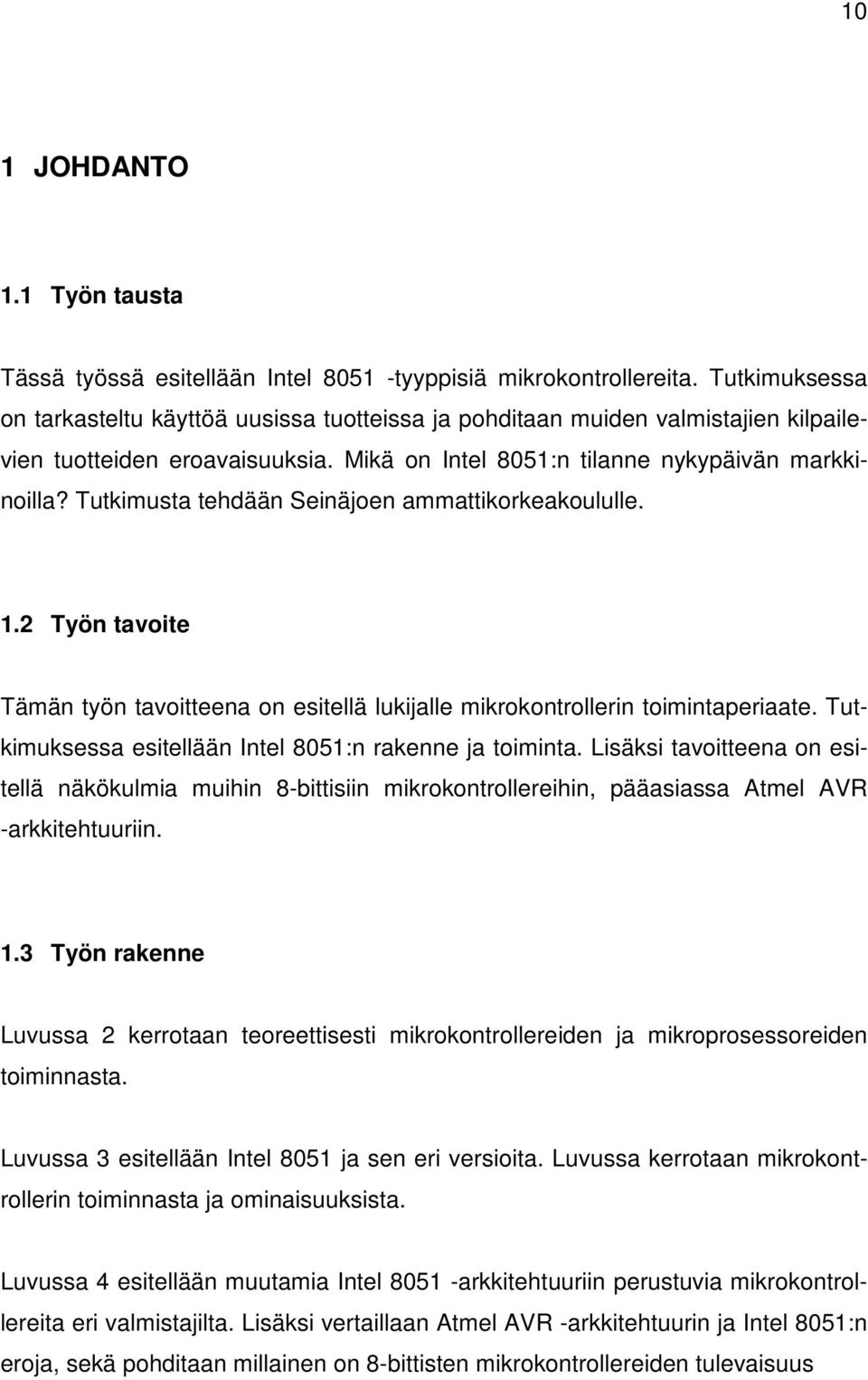 Tutkimusta tehdään Seinäjoen ammattikorkeakoululle. 1.2 Työn tavoite Tämän työn tavoitteena on esitellä lukijalle mikrokontrollerin toimintaperiaate.