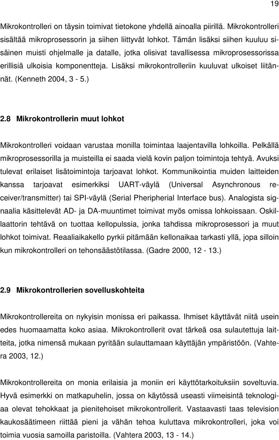 Lisäksi mikrokontrolleriin kuuluvat ulkoiset liitännät. (Kenneth 2004, 3-5.) 2.8 Mikrokontrollerin muut lohkot Mikrokontrolleri voidaan varustaa monilla toimintaa laajentavilla lohkoilla.