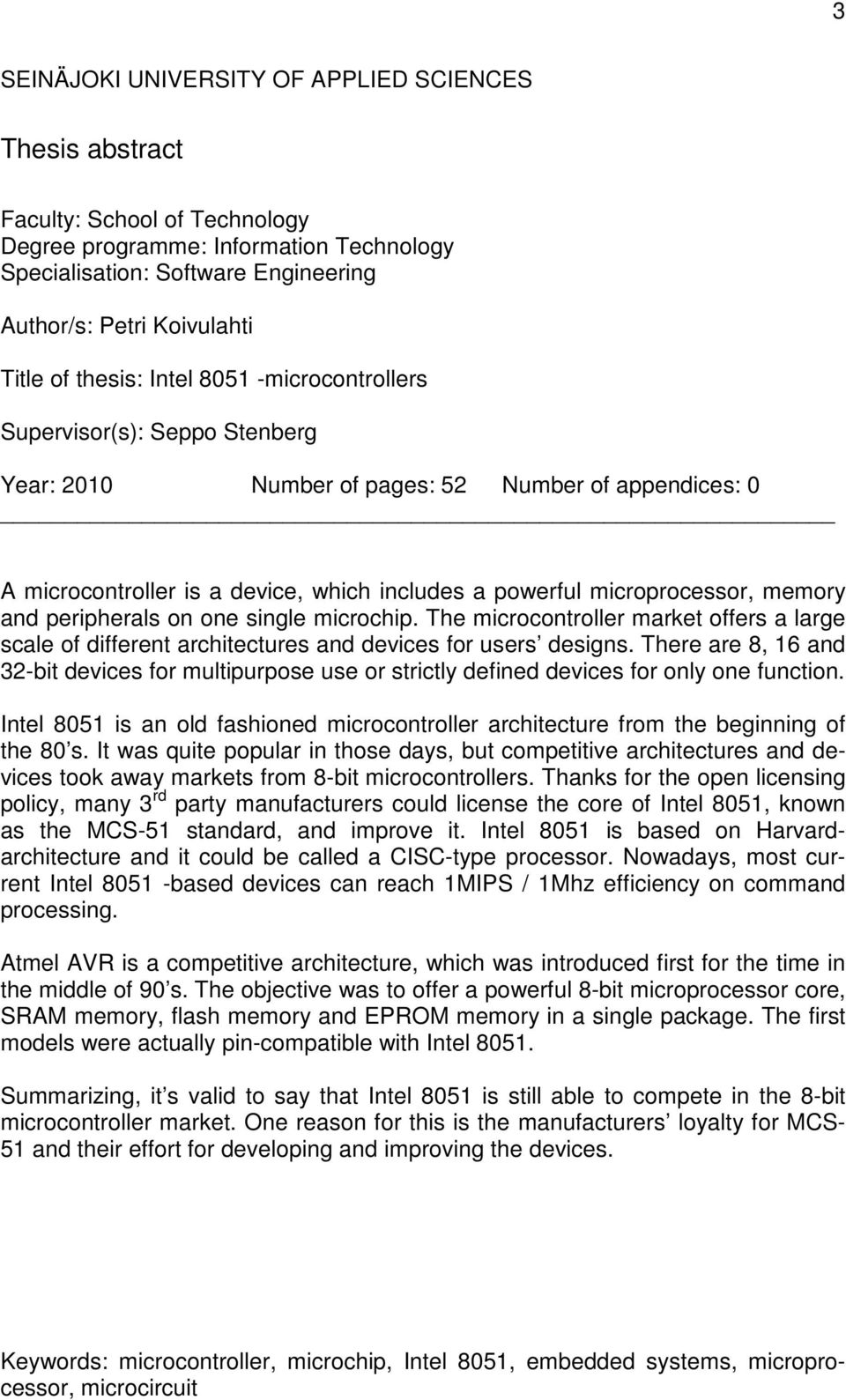 memory and peripherals on one single microchip. The microcontroller market offers a large scale of different architectures and devices for users designs.