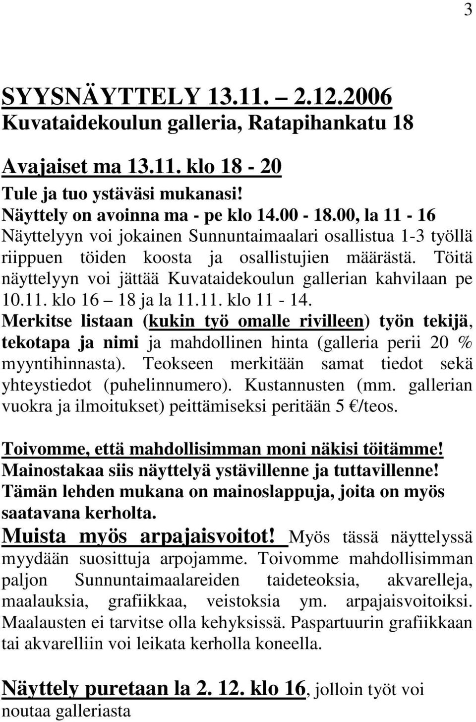 11. klo 11-14. Merkitse listaan (kukin työ omalle rivilleen) työn tekijä, tekotapa ja nimi ja mahdollinen hinta (galleria perii 20 % myyntihinnasta).