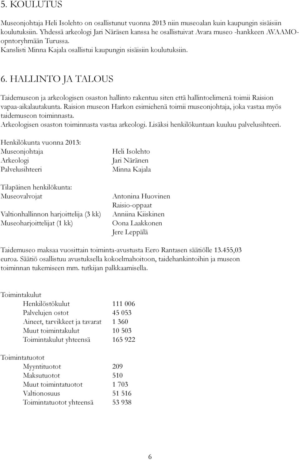 HALLINTO JA TALOUS Taidemuseon ja arkeologisen osaston hallinto rakentuu siten että hallintoelimenä toimii Raision vapaa-aikalautakunta.