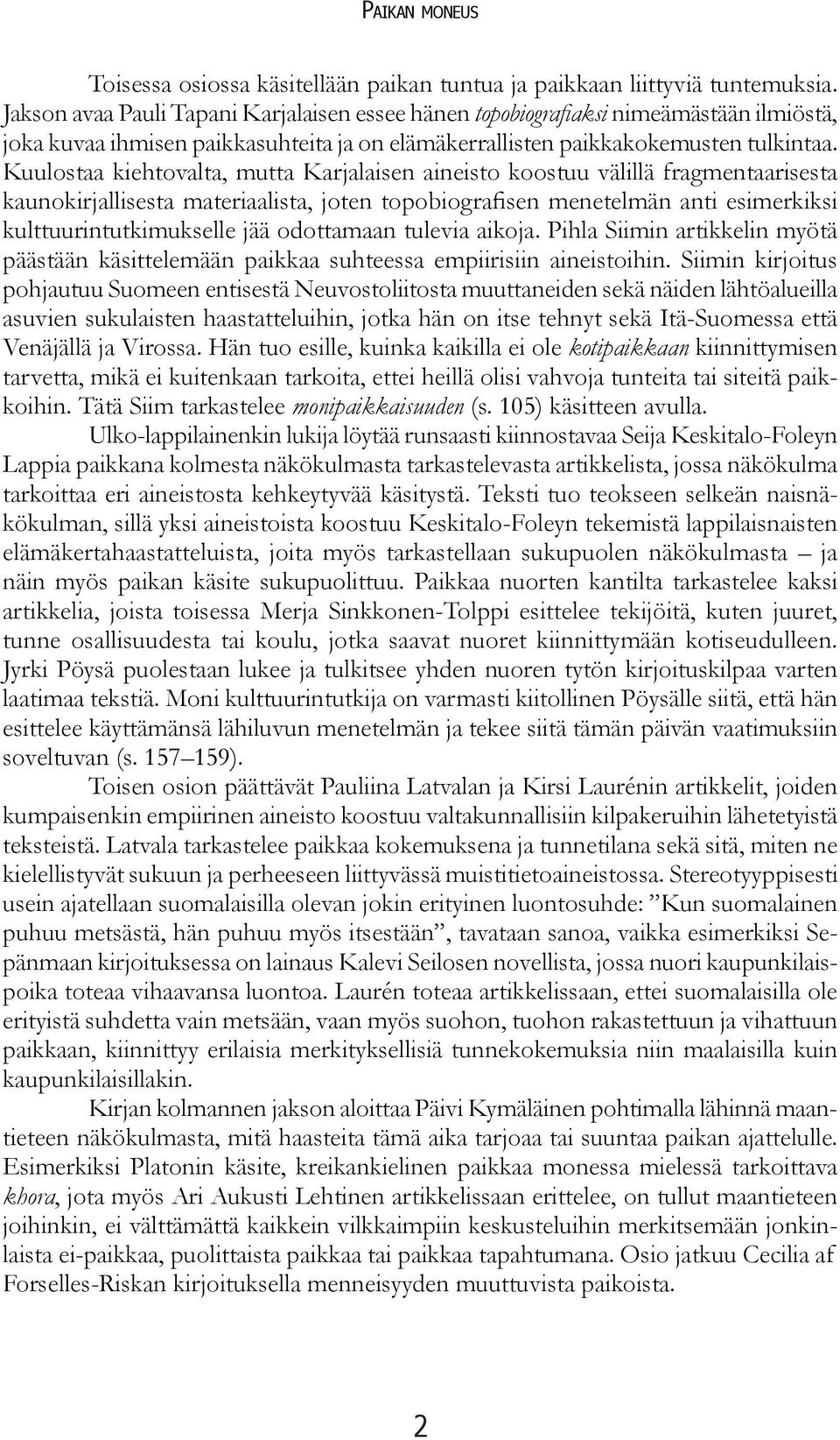 Kuulostaa kiehtovalta, mutta Karjalaisen aineisto koostuu välillä fragmentaarisesta kaunokirjallisesta materiaalista, joten topobiografisen menetelmän anti esimerkiksi kulttuurintutkimukselle jää