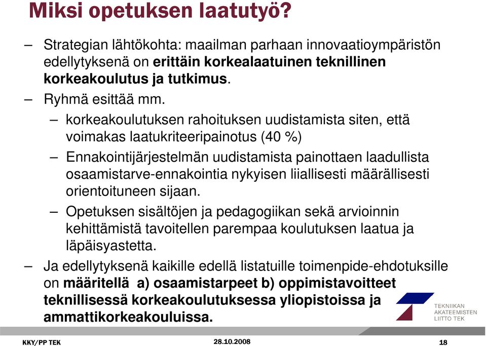 liiallisesti määrällisesti orientoituneen sijaan. Opetuksen sisältöjen ja pedagogiikan sekä arvioinnin kehittämistä tavoitellen parempaa koulutuksen laatua ja läpäisyastetta.