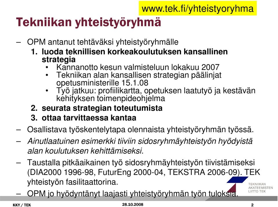 .1.08 Työ jatkuu: profiilikartta, opetuksen laatutyö ja kestävän kehityksen toimenpideohjelma 2. seurata strategian toteutumista 3.